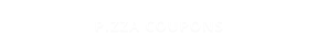 PIZZA COUPONS